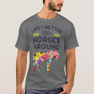 Life Is Better With Horses Around Horse Riding T-Shirt