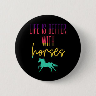 Life Is Better With Horses - Colourful Equestrian  6 Cm Round Badge