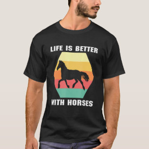Life Is Better With Horses Horse Horseback Riding T-Shirt