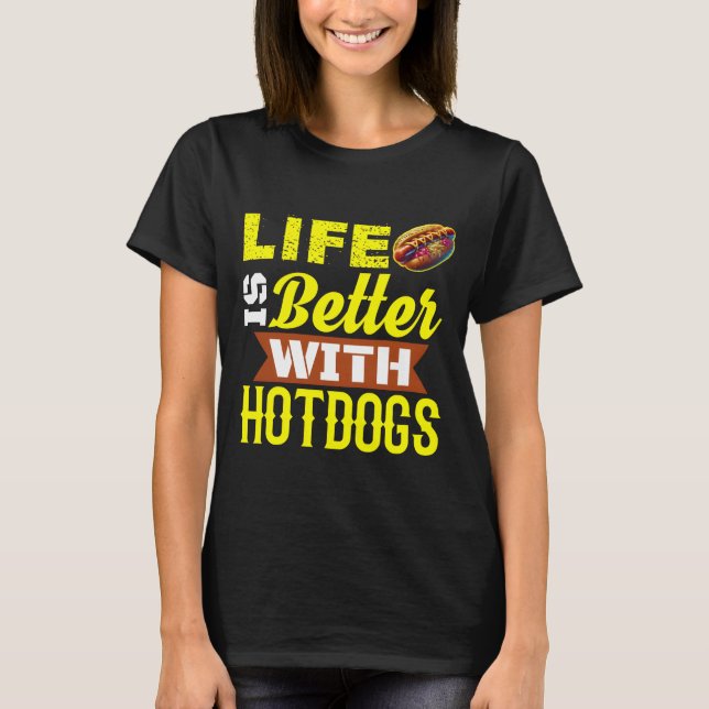 Life is better with hotdogs T-Shirt (Front)