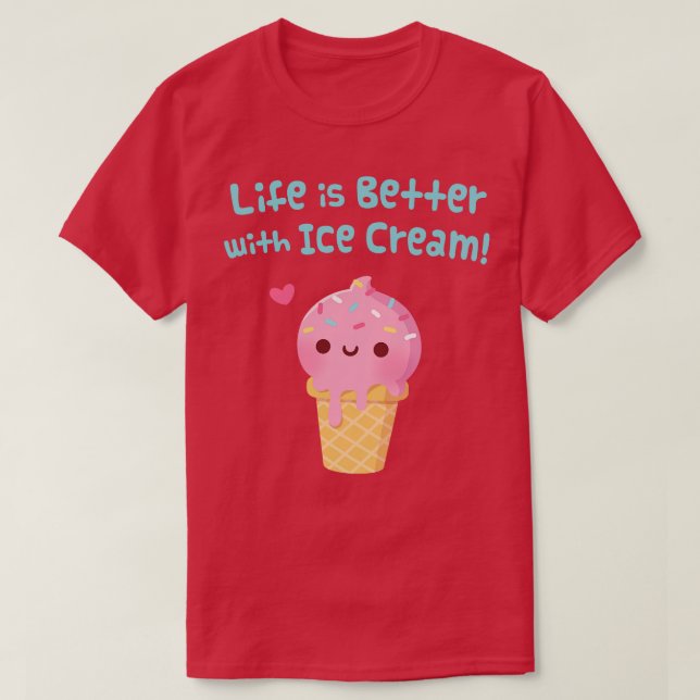 Life Is Better With Ice Cream Saying T-Shirt (Design Front)