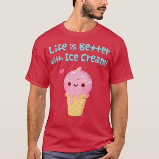 Life Is Better With Ice Cream Saying T-Shirt