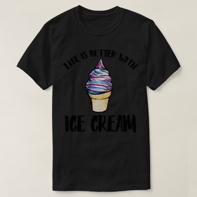 Life is better with Ice Cream T-Shirt (Design Front)