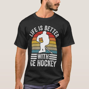 Life Is Better With Ice Hockey Funny Hockey Player T-Shirt
