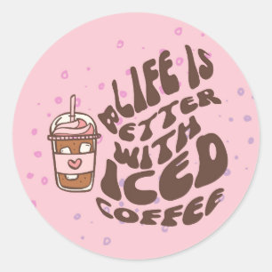 Life Is Better With Iced Coffee Classic Round Sticker
