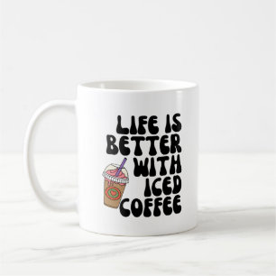 Life Is Better With Iced Coffee Coffee Mug
