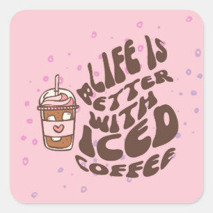 Life Is Better With Iced Coffee Square Sticker
