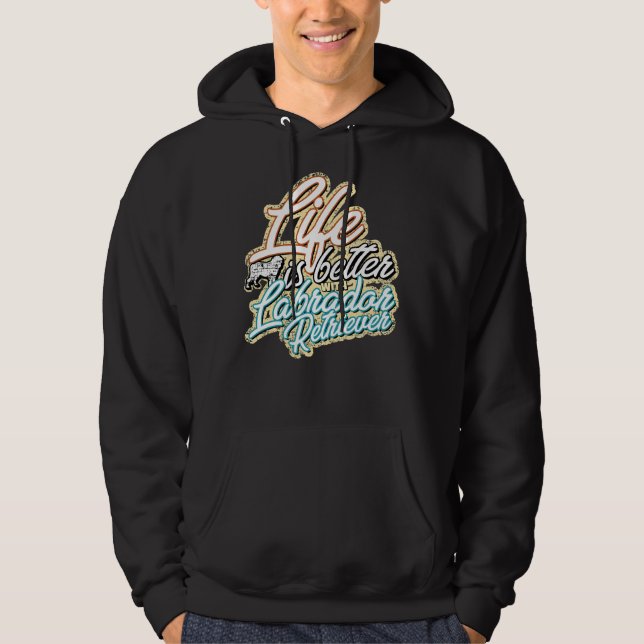 Life Is Better With Labrador Retriever 315 Hoodie (Front)
