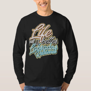 Life Is Better With Labrador Retriever 315 T-Shirt