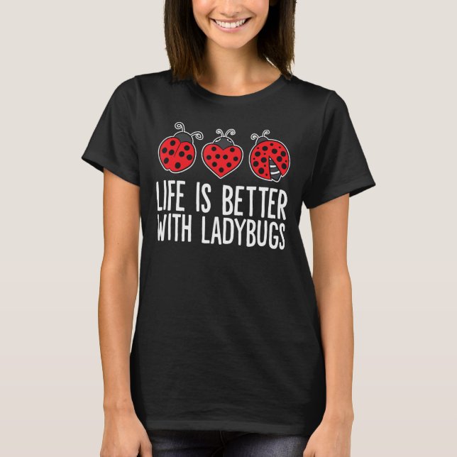 Life Is Better With Ladybugs T-Shirt (Front)