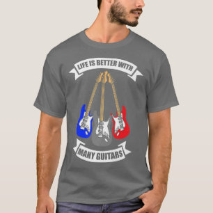 Life is better with many guitars779 T-Shirt