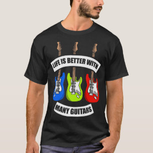 Life is better with many guitars780 T-Shirt