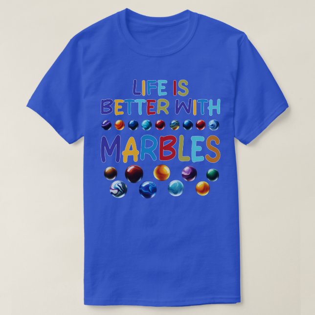 LIFE IS BETTER WITH MARBLES 2 T-Shirt (Design Front)
