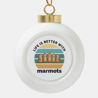 Life is better with marmots ceramic ball christmas ornament