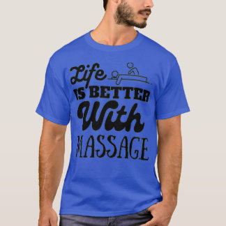 Life is better with massage Massage Therapist Mass T-Shirt