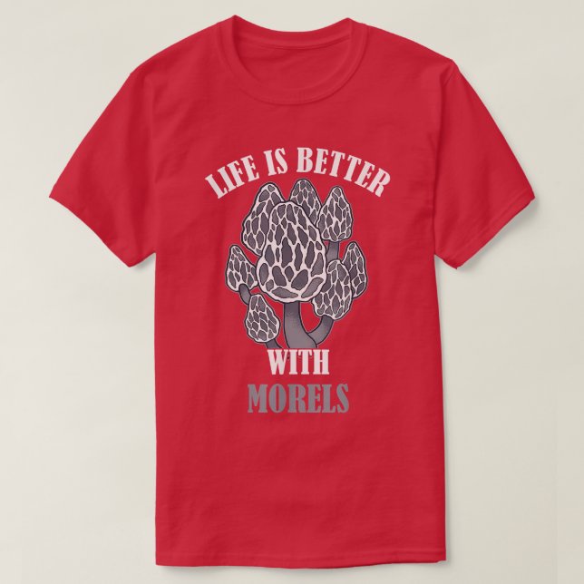 Life Is Better With Morels Mushroom Edible Fungi M T-Shirt (Design Front)