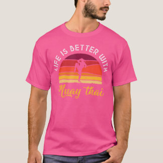 Life Is Better With Muay Thai s Muay Thai T-Shirt