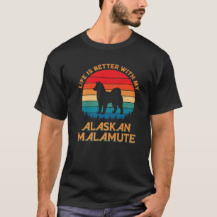 Life Is Better With My Alaskan Malamute Dog Lover T-Shirt
