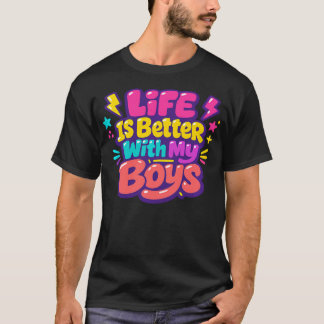 Life Is Better With My Boys Boy Mum T-Shirt
