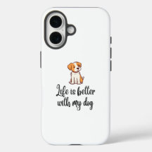 Life is Better with My Dog – iPhone 16 Case 