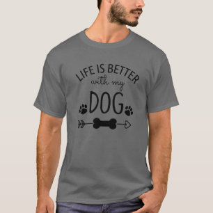 Life Is Better With My Dog ,Paw Heart Funny Dog Lo T-Shirt