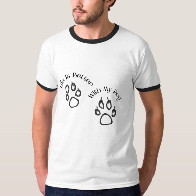 Life Is Better With My Dog T-Shirt (Front)