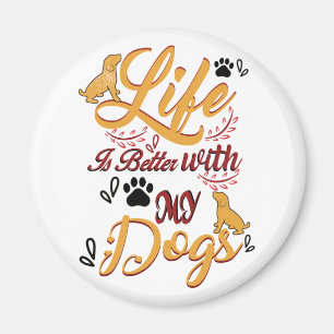 Life Is better With My Dogs Magnet