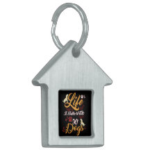 Life Is better With My Dogs