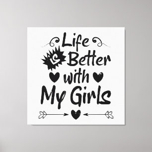 Life is Better with My Girls Canvas Print