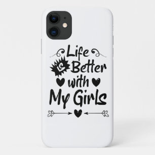 Life is Better with My Girls iPhone 11 Case