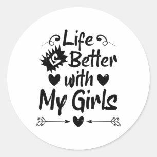 Life is Better with My Girls Classic Round Sticker