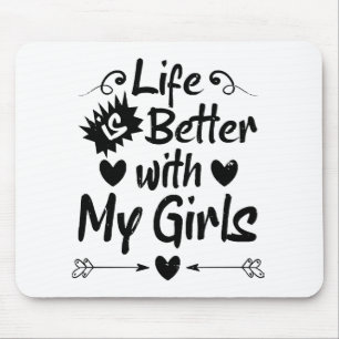 Life is Better with My Girls Mouse Mat