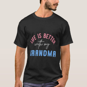 Life Is Better With My Grandma Cute Inspirational T-Shirt