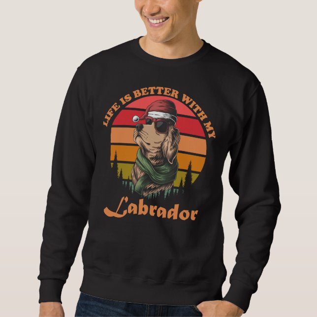 Life Is Better With My Labrador Sweatshirt (Front)