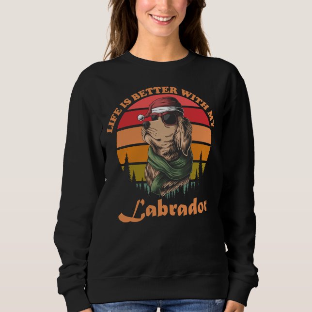 Life Is Better With My Labrador Sweatshirt (Front)