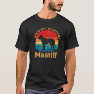 Life Is Better With My Mastiff Dog Lover Owner T-Shirt