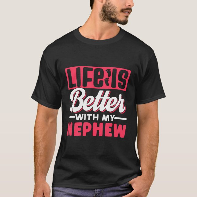 Life Is Better With My Nephew Appreciation Motivat T-Shirt (Front)