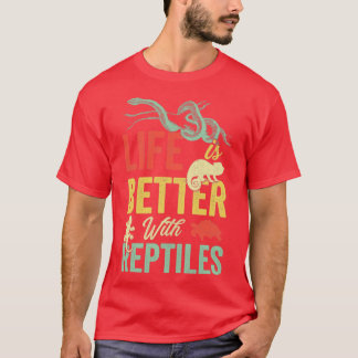 life is better with my reptiles T-Shirt
