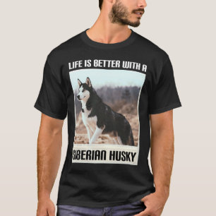 Life Is Better With My Siberian Husky T-Shirt