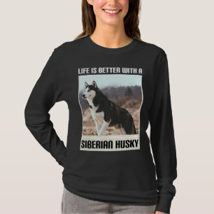 Life Is Better With My Siberian Husky T-Shirt