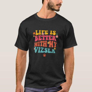 Life Is Better With My Vizsla Mum Groovy Dog Lover T-Shirt