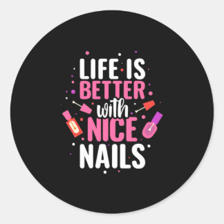 Life Is Better With Nice Nails Classic Round Sticker