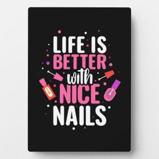 Life Is Better With Nice Nails Plaque