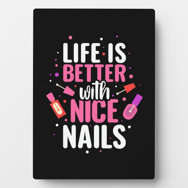 Life Is Better With Nice Nails Plaque (Front)