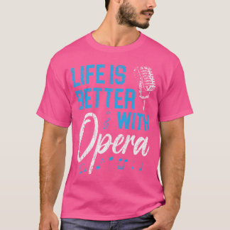 Life Is Better With Opera Music Voice Theatre Oper T-Shirt