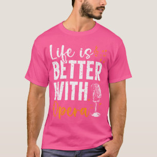 Life Is Better With Opera Music Voice Theatre Oper T-Shirt