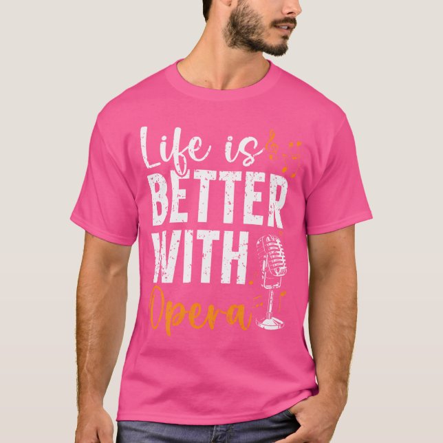 Life Is Better With Opera Music Voice Theatre Oper T-Shirt (Front)