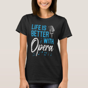 Life Is Better With Opera Music Voice Theatre Oper T-Shirt