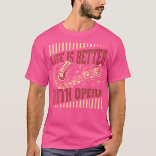 Life Is Better With Opera Opera House Vocalist Ope T-Shirt