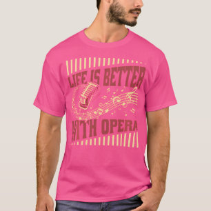 Life Is Better With Opera Opera House Vocalist Ope T-Shirt